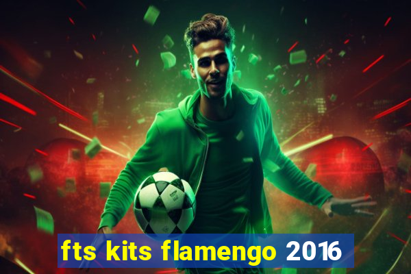 fts kits flamengo 2016